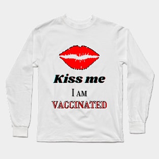 Kiss me, I am vaccinated Long Sleeve T-Shirt